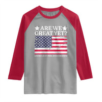 Are We Great Yet Raglan Shirt Cause I Just Feel Embarrassed American Flag