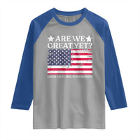 Are We Great Yet Raglan Shirt Cause I Just Feel Embarrassed American Flag