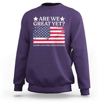 Are We Great Yet Sweatshirt Cause I Just Feel Embarrassed American Flag