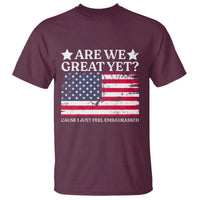 Are We Great Yet T Shirt Cause I Just Feel Embarrassed American Flag
