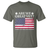 Are We Great Yet T Shirt Cause I Just Feel Embarrassed American Flag