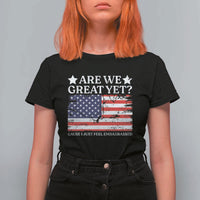 Are We Great Yet T Shirt For Women Cause I Just Feel Embarrassed American Flag