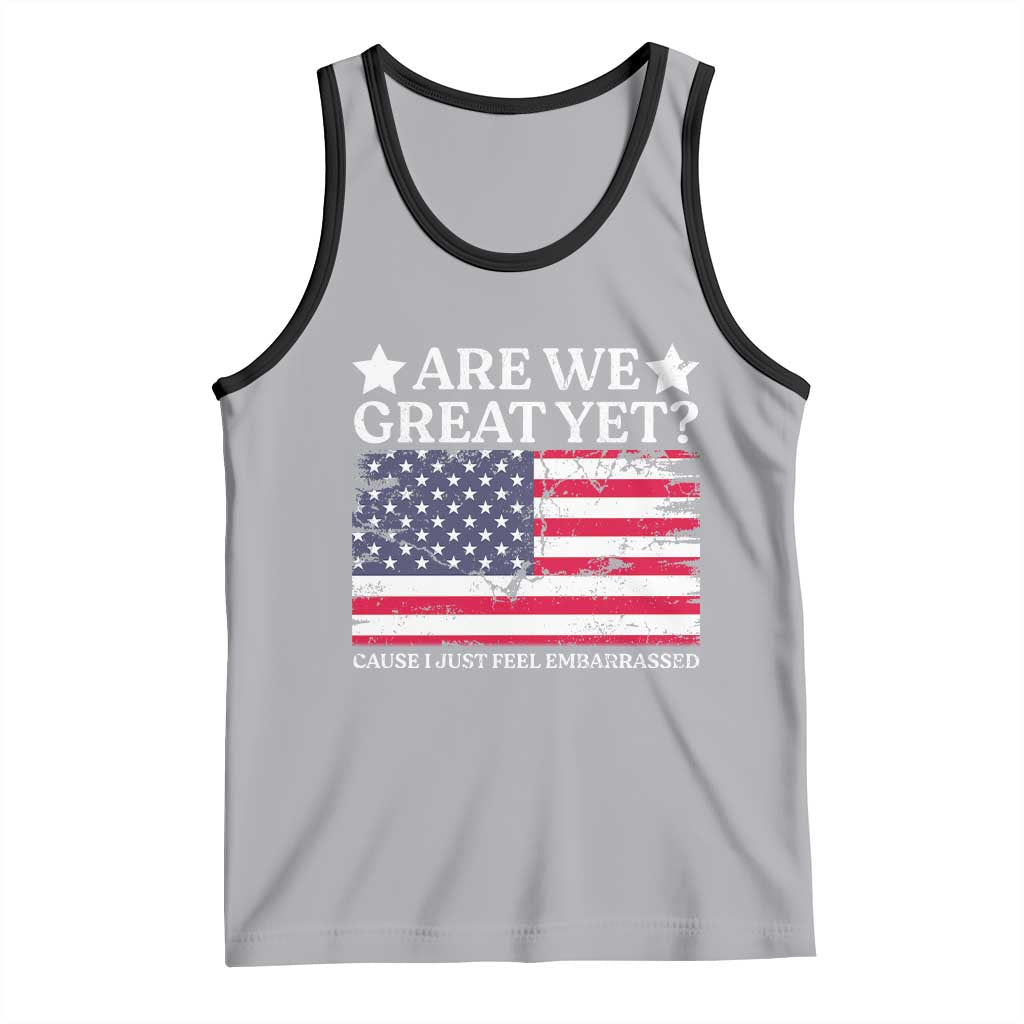 Are We Great Yet Tank Top Cause I Just Feel Embarrassed American Flag