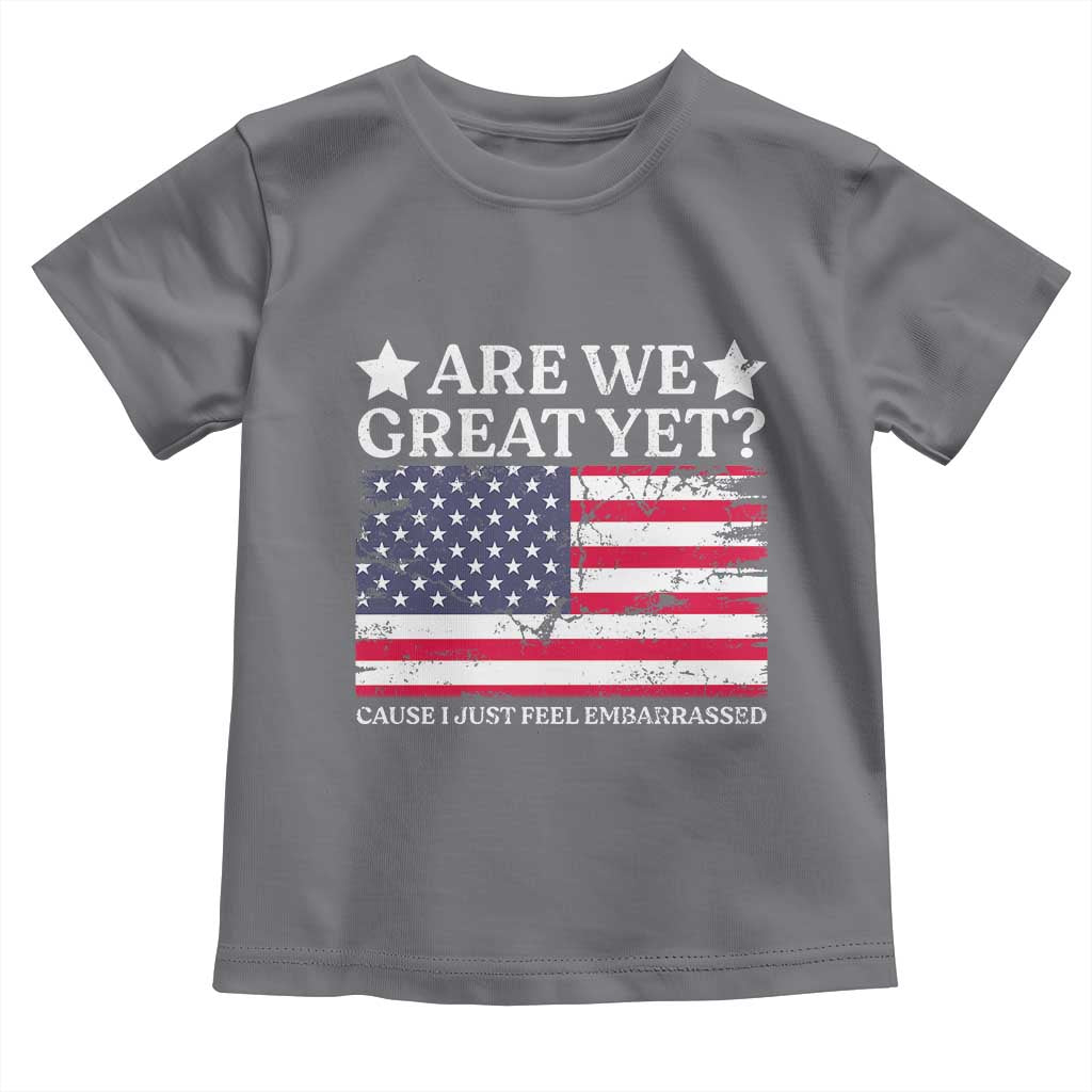 Are We Great Yet Toddler T Shirt Cause I Just Feel Embarrassed American Flag