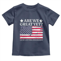 Are We Great Yet Toddler T Shirt Cause I Just Feel Embarrassed American Flag