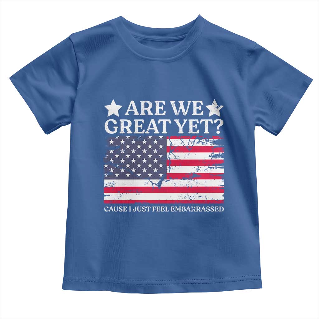 Are We Great Yet Toddler T Shirt Cause I Just Feel Embarrassed American Flag