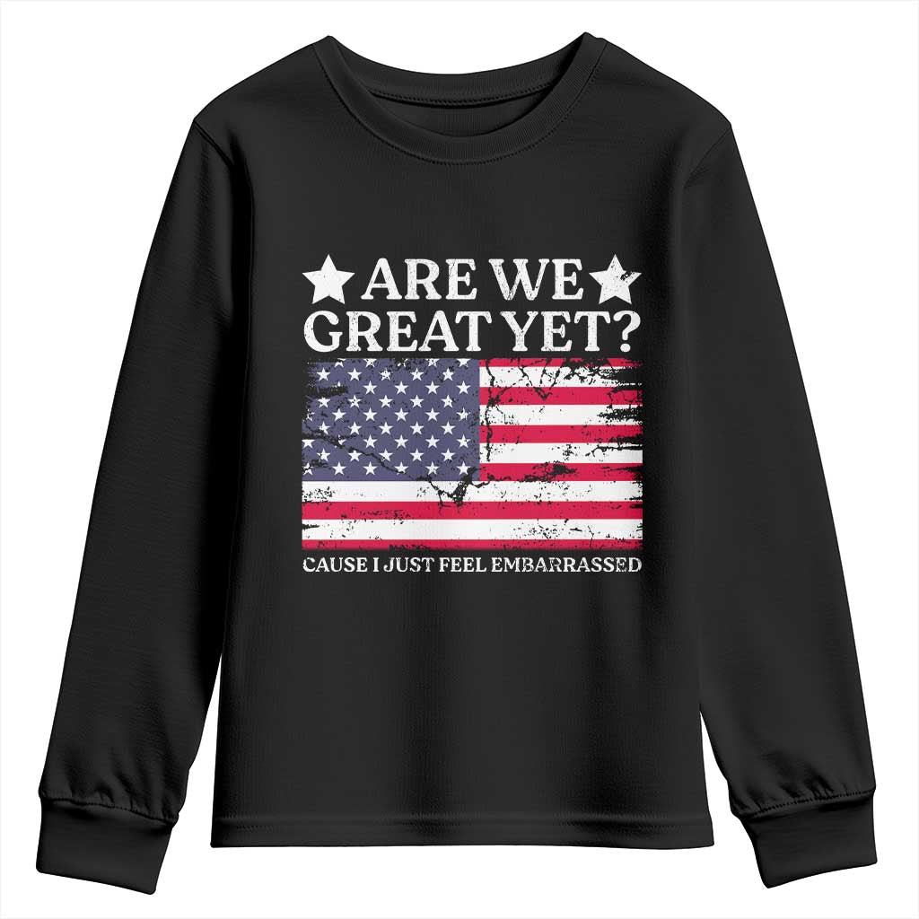 Are We Great Yet Youth Sweatshirt Cause I Just Feel Embarrassed American Flag
