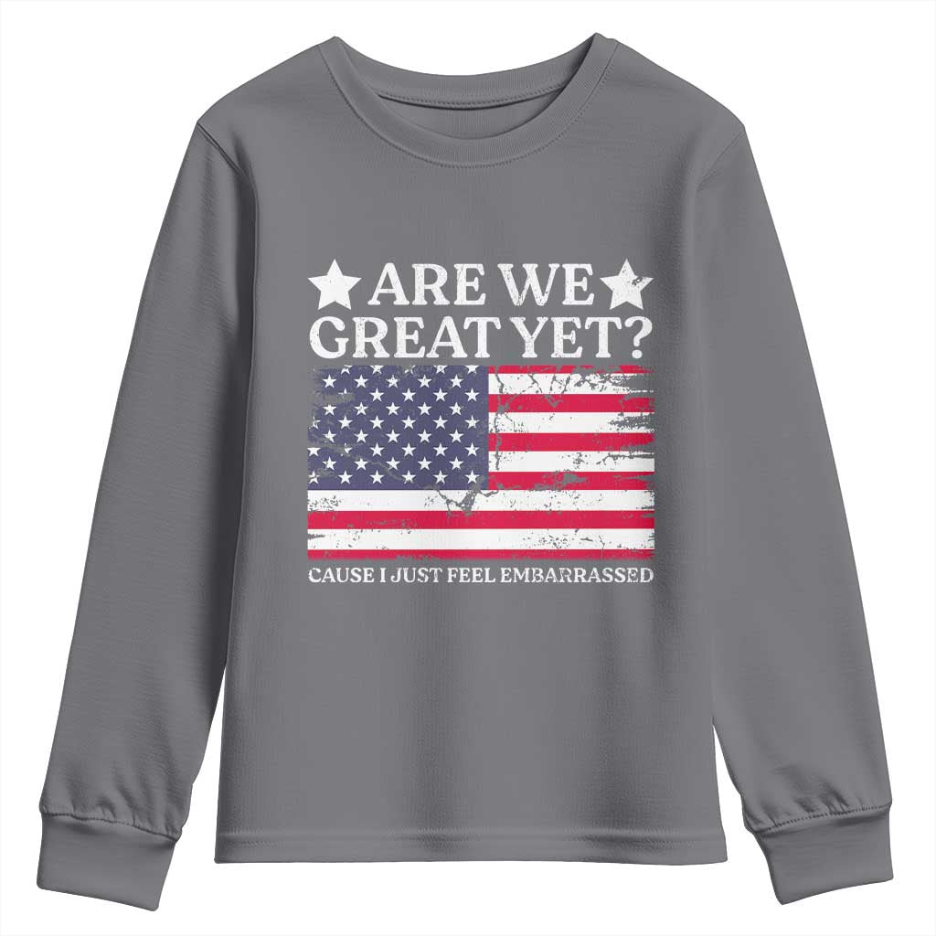 Are We Great Yet Youth Sweatshirt Cause I Just Feel Embarrassed American Flag