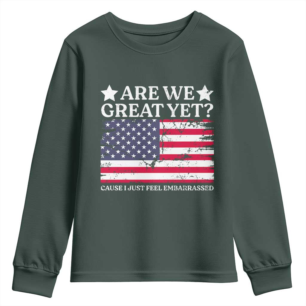 Are We Great Yet Youth Sweatshirt Cause I Just Feel Embarrassed American Flag