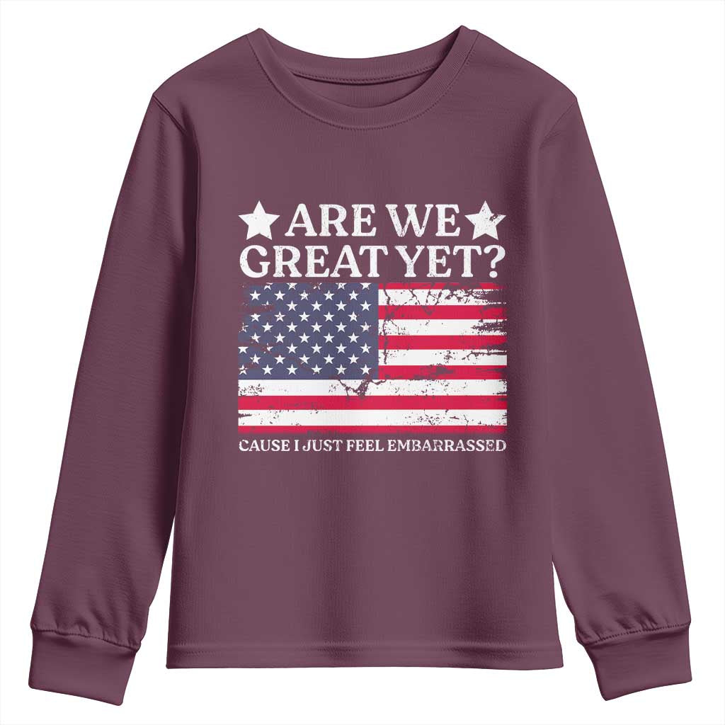 Are We Great Yet Youth Sweatshirt Cause I Just Feel Embarrassed American Flag