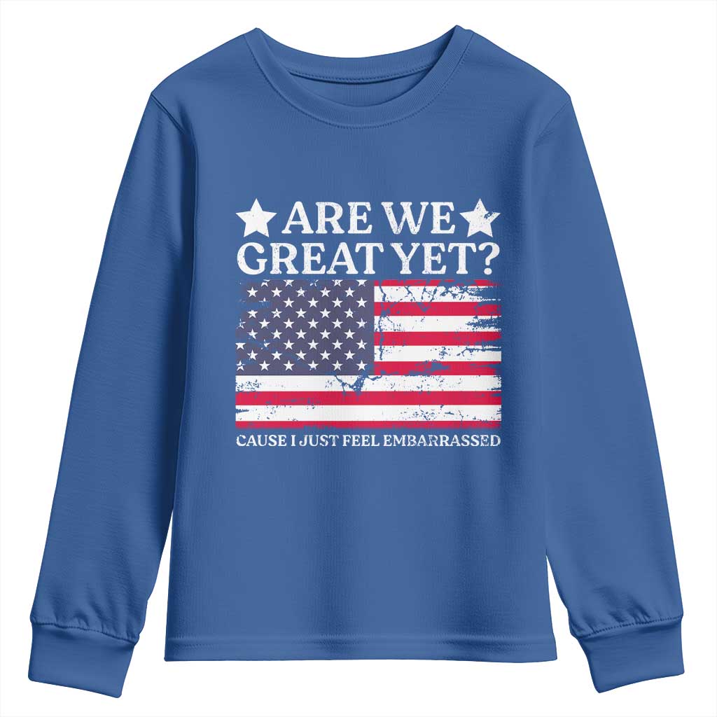 Are We Great Yet Youth Sweatshirt Cause I Just Feel Embarrassed American Flag
