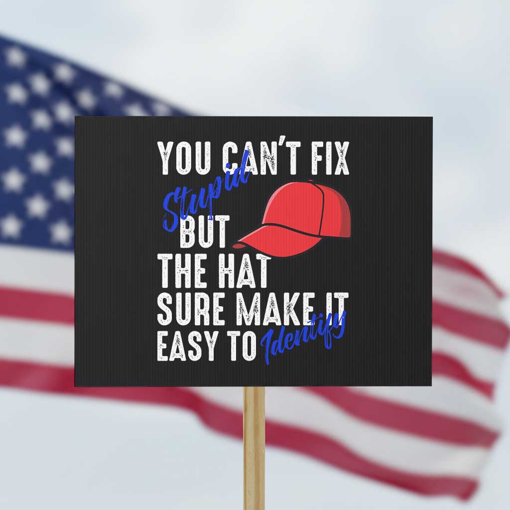 You Can't Fix Stupid But The Hats Sure Make It Easy Identify Protest Sign - Wonder Print Shop