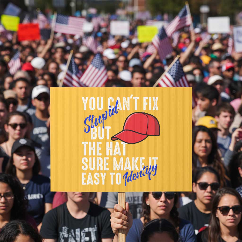 You Can't Fix Stupid But The Hats Sure Make It Easy Identify Protest Sign - Wonder Print Shop