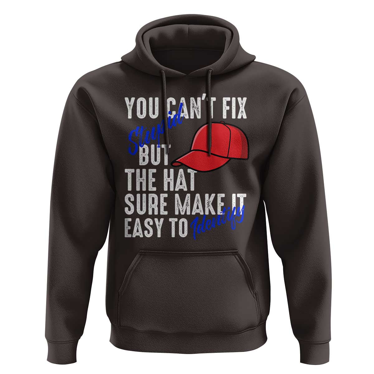 You Can't Fix Stupid But The Hats Sure Make It Easy Identify Hoodie