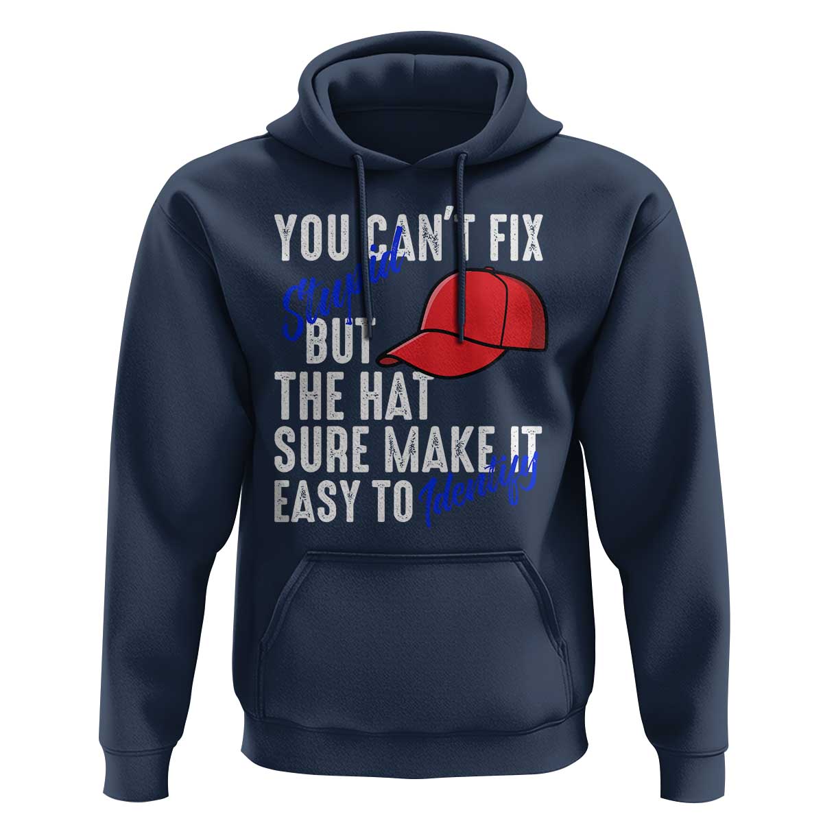 You Can't Fix Stupid But The Hats Sure Make It Easy Identify Hoodie