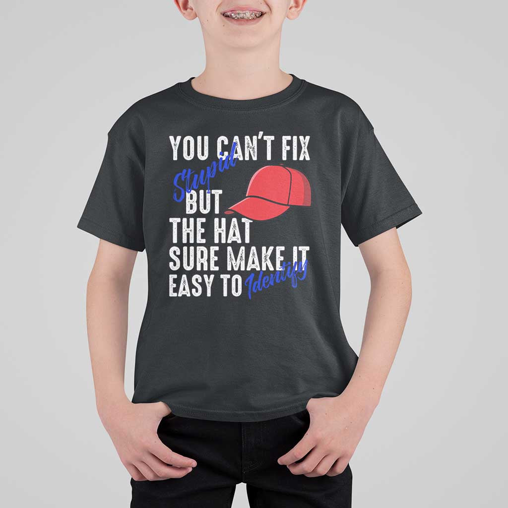 You Can't Fix Stupid But The Hats Sure Make It Easy Identify T Shirt For Kid