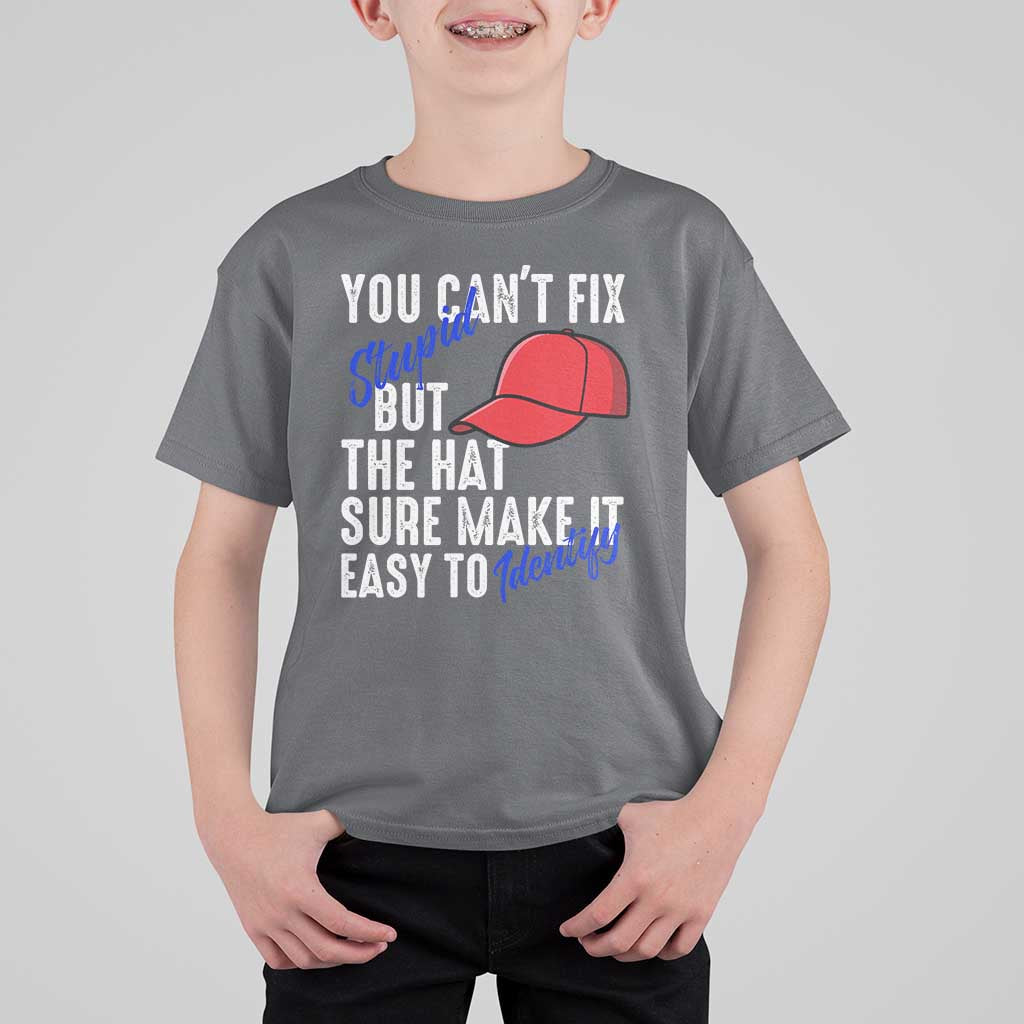 You Can't Fix Stupid But The Hats Sure Make It Easy Identify T Shirt For Kid