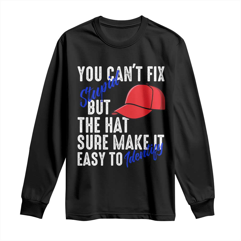 You Can't Fix Stupid But The Hats Sure Make It Easy Identify Long Sleeve Shirt