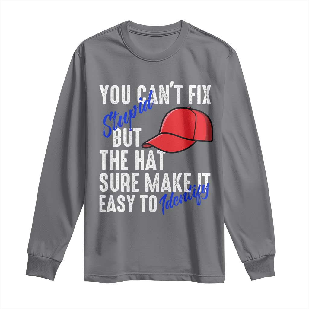 You Can't Fix Stupid But The Hats Sure Make It Easy Identify Long Sleeve Shirt