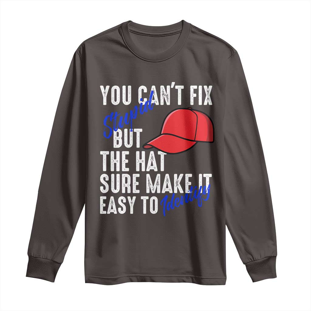 You Can't Fix Stupid But The Hats Sure Make It Easy Identify Long Sleeve Shirt