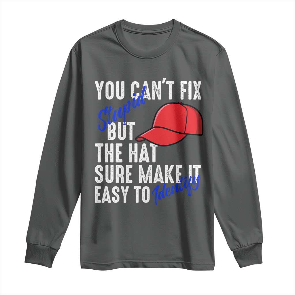 You Can't Fix Stupid But The Hats Sure Make It Easy Identify Long Sleeve Shirt