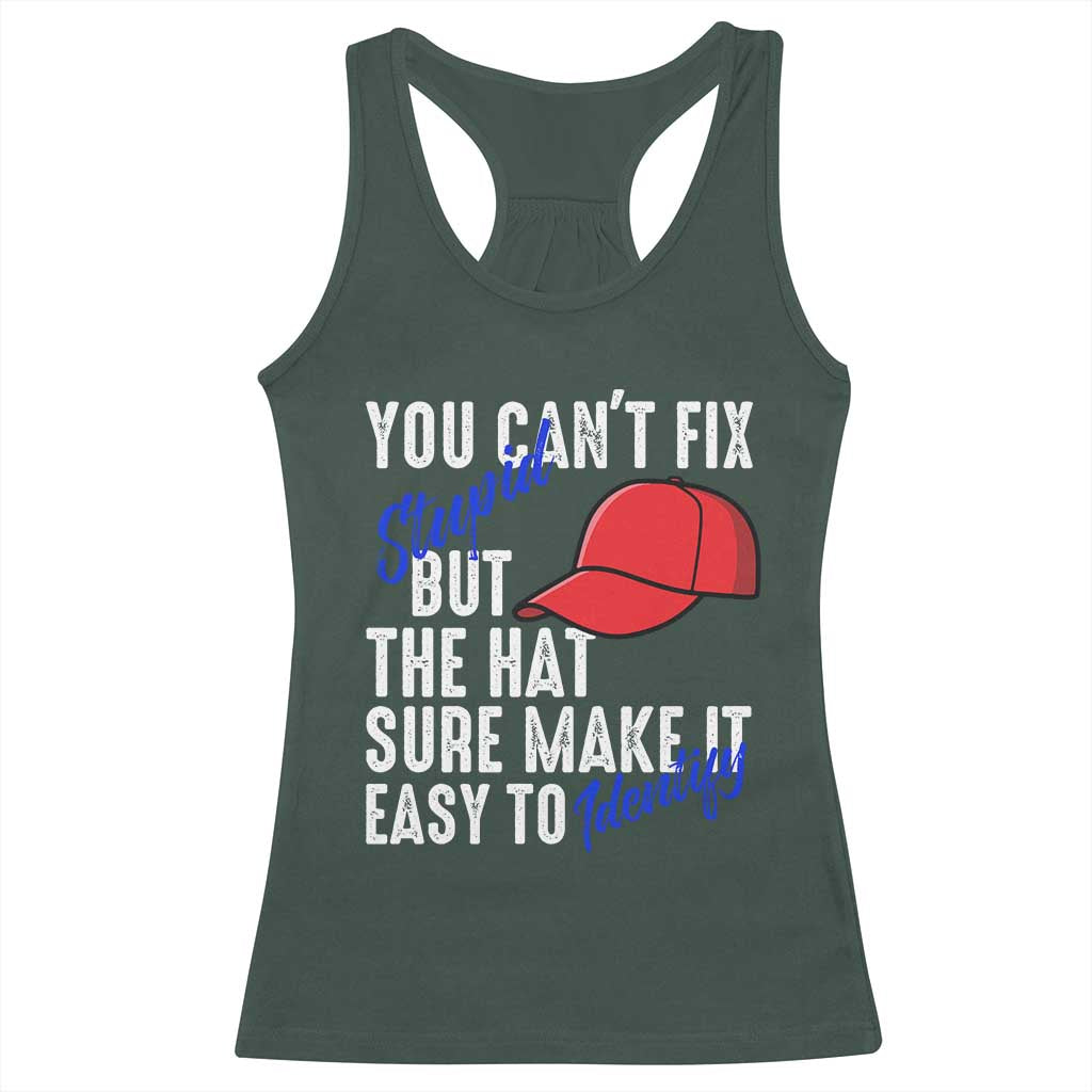 You Can't Fix Stupid But The Hats Sure Make It Easy Identify Racerback Tank Top
