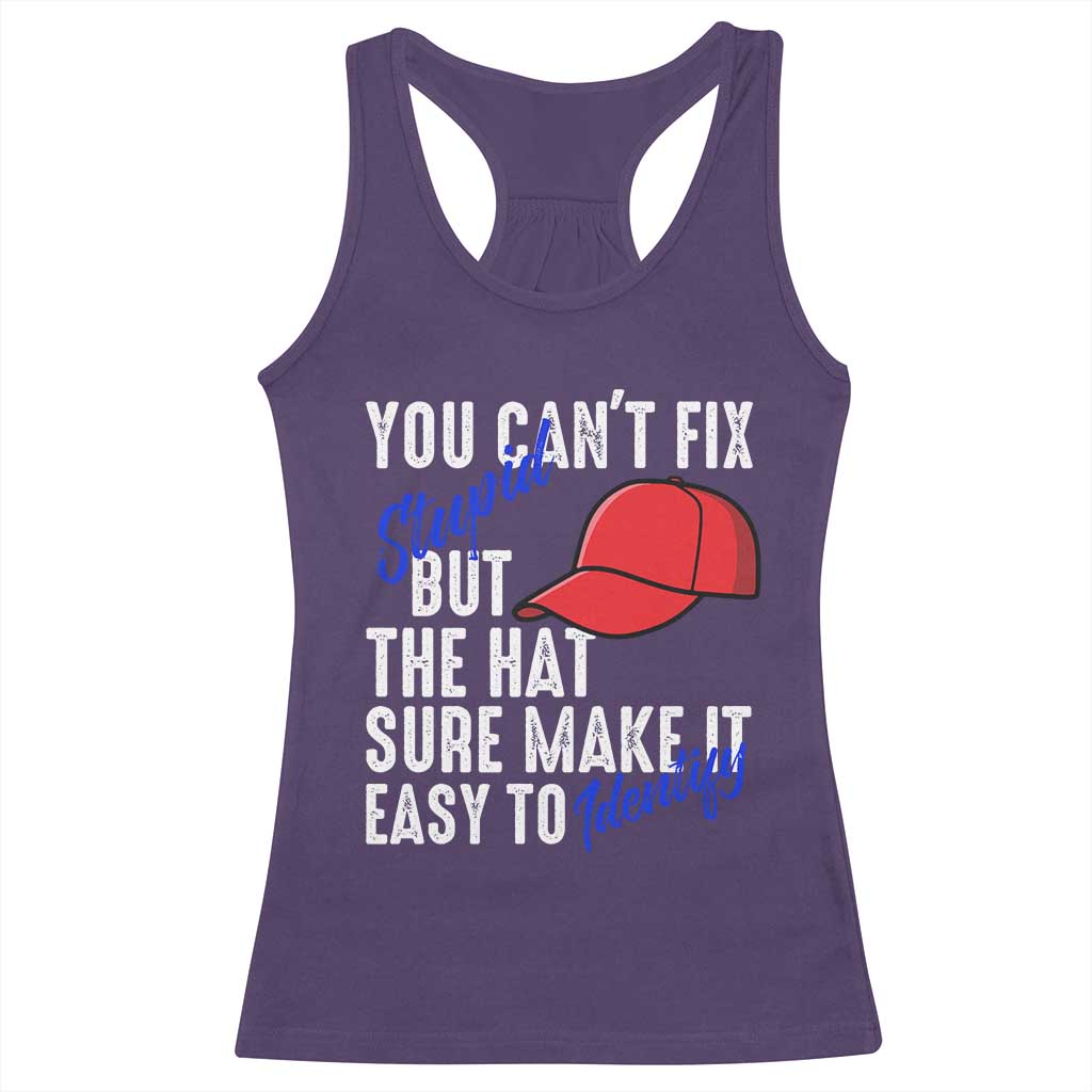You Can't Fix Stupid But The Hats Sure Make It Easy Identify Racerback Tank Top