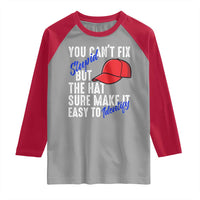 You Can't Fix Stupid But The Hats Sure Make It Easy Identify Raglan Shirt