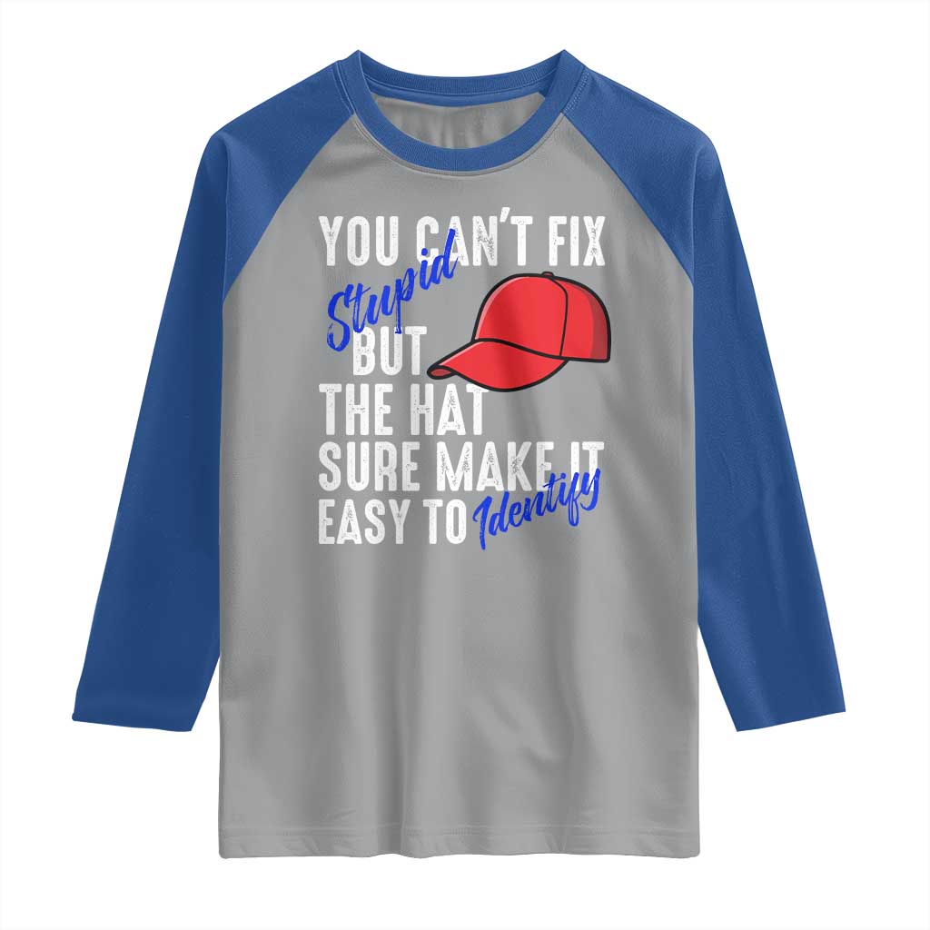 You Can't Fix Stupid But The Hats Sure Make It Easy Identify Raglan Shirt