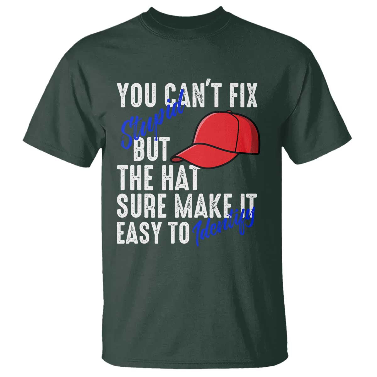 You Can't Fix Stupid But The Hats Sure Make It Easy Identify T Shirt