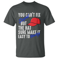 You Can't Fix Stupid But The Hats Sure Make It Easy Identify T Shirt