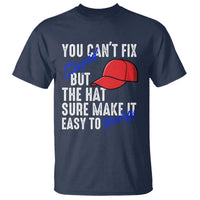 You Can't Fix Stupid But The Hats Sure Make It Easy Identify T Shirt