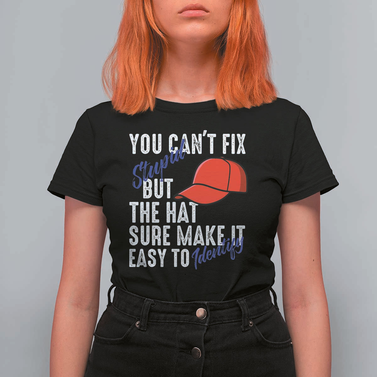 You Can't Fix Stupid But The Hats Sure Make It Easy Identify T Shirt For Women