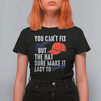 You Can't Fix Stupid But The Hats Sure Make It Easy Identify T Shirt For Women