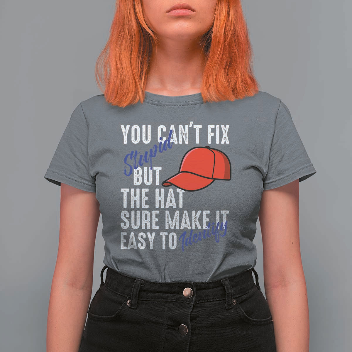 You Can't Fix Stupid But The Hats Sure Make It Easy Identify T Shirt For Women
