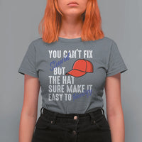 You Can't Fix Stupid But The Hats Sure Make It Easy Identify T Shirt For Women