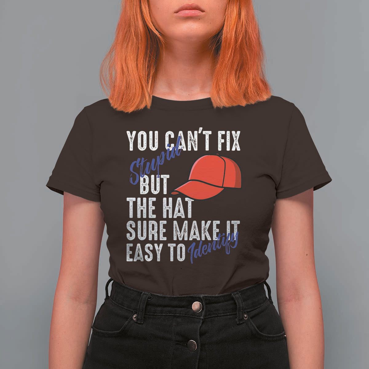 You Can't Fix Stupid But The Hats Sure Make It Easy Identify T Shirt For Women