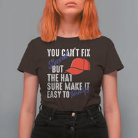 You Can't Fix Stupid But The Hats Sure Make It Easy Identify T Shirt For Women