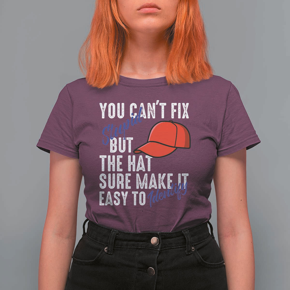 You Can't Fix Stupid But The Hats Sure Make It Easy Identify T Shirt For Women