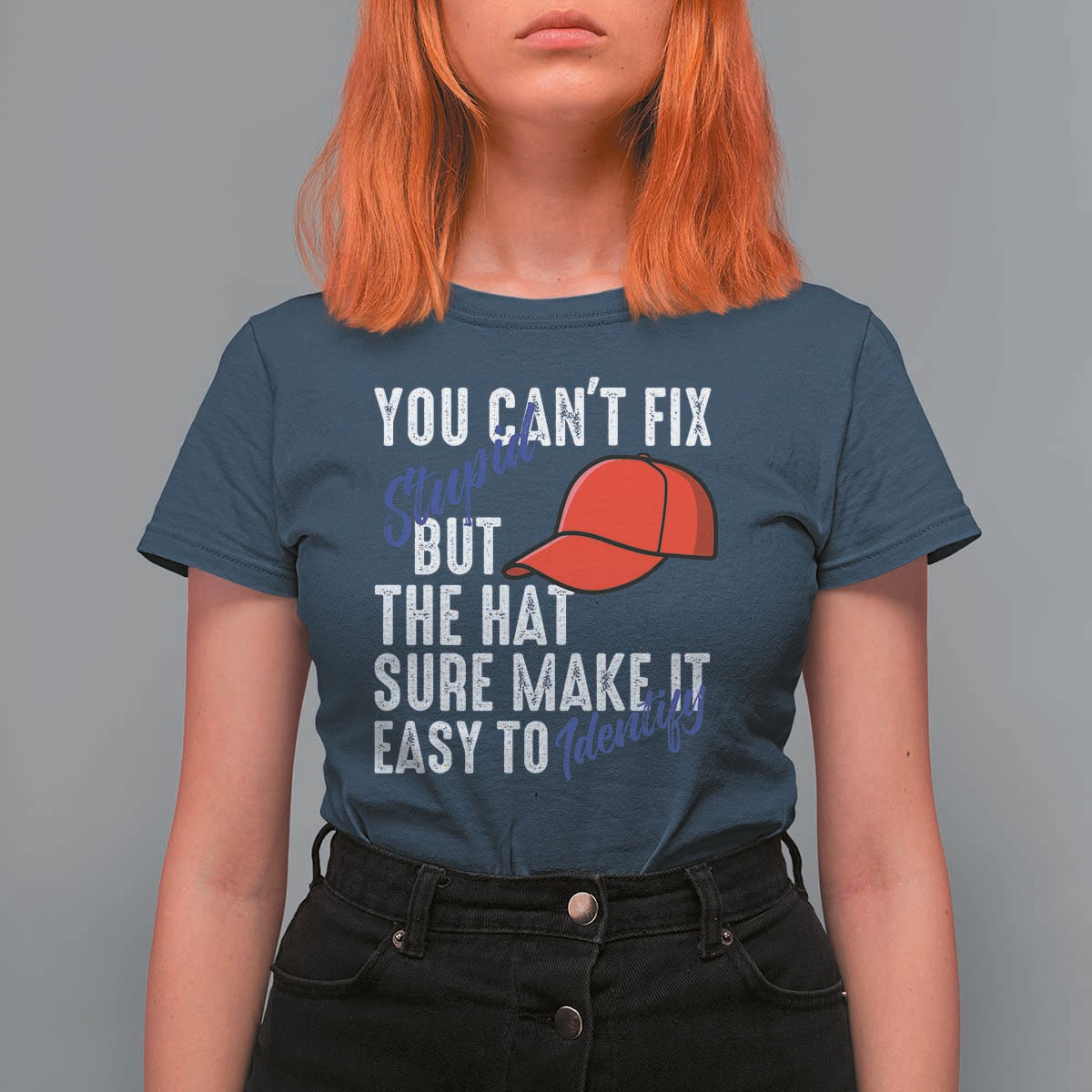 You Can't Fix Stupid But The Hats Sure Make It Easy Identify T Shirt For Women
