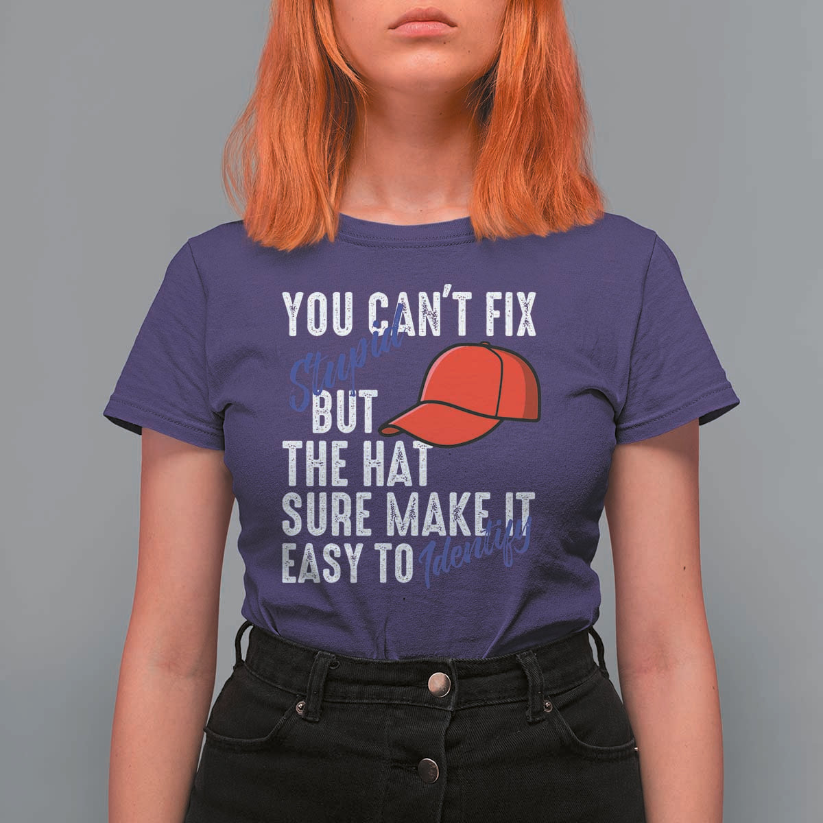 You Can't Fix Stupid But The Hats Sure Make It Easy Identify T Shirt For Women