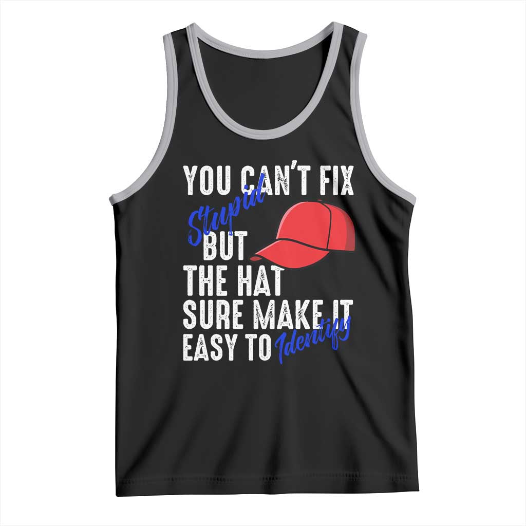 You Can't Fix Stupid But The Hats Sure Make It Easy Identify Tank Top