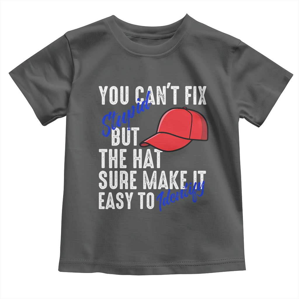 You Can't Fix Stupid But The Hats Sure Make It Easy Identify Toddler T Shirt