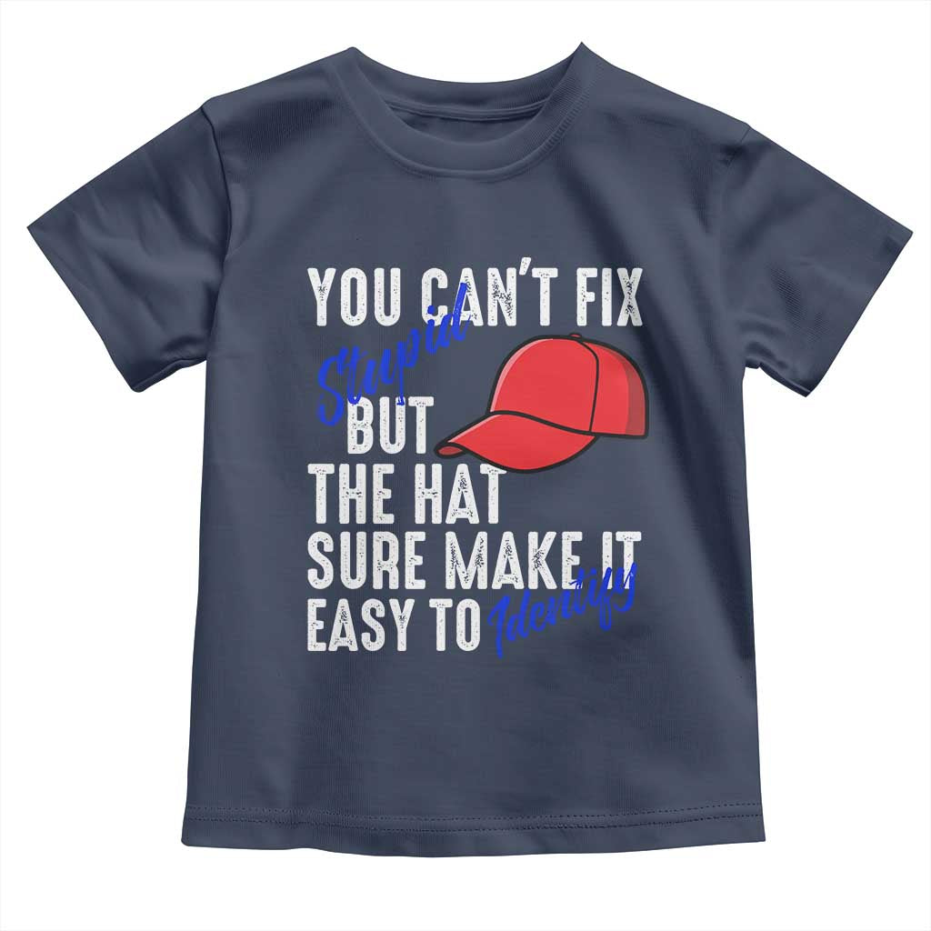 You Can't Fix Stupid But The Hats Sure Make It Easy Identify Toddler T Shirt