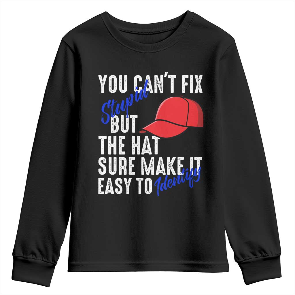 You Can't Fix Stupid But The Hats Sure Make It Easy Identify Youth Sweatshirt