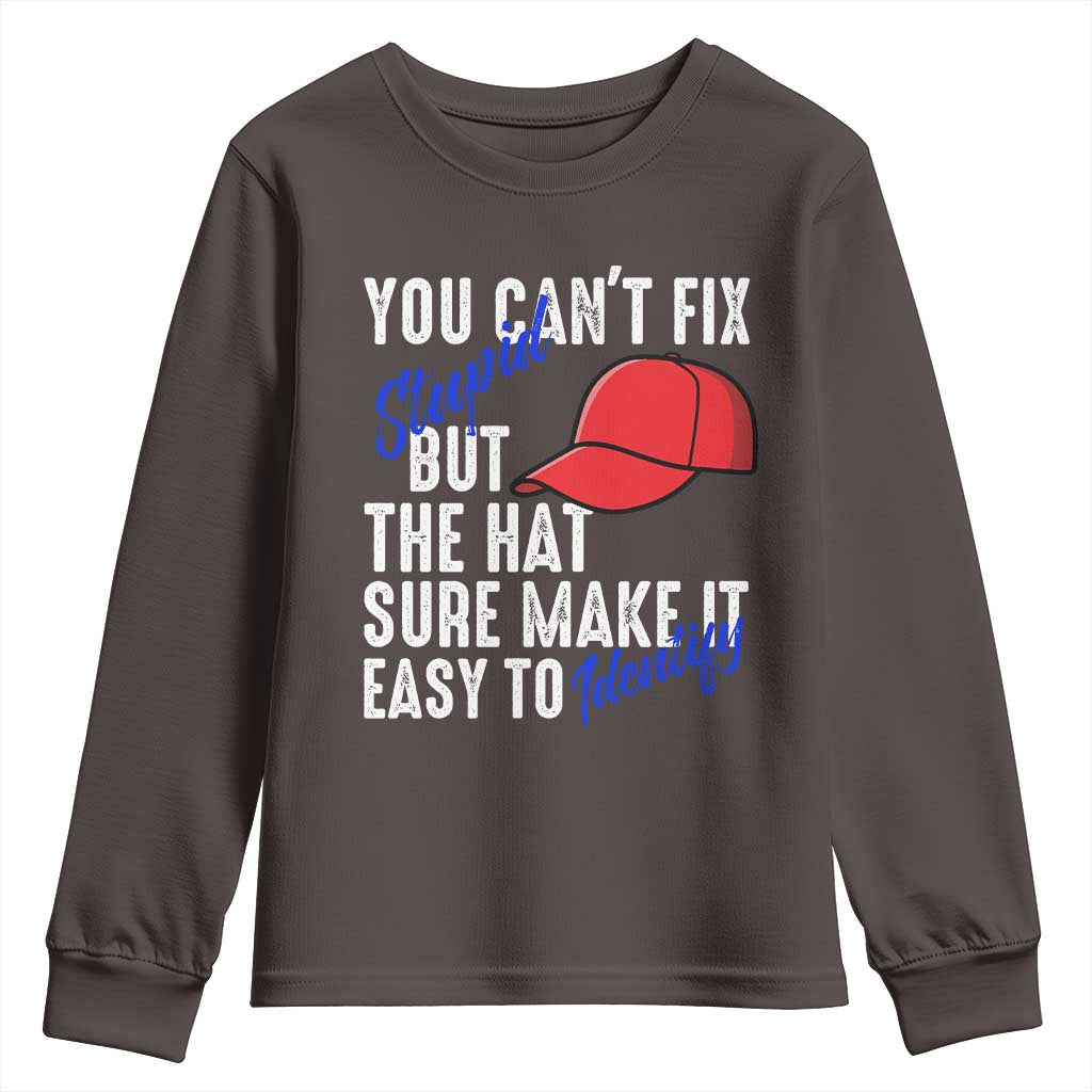 You Can't Fix Stupid But The Hats Sure Make It Easy Identify Youth Sweatshirt