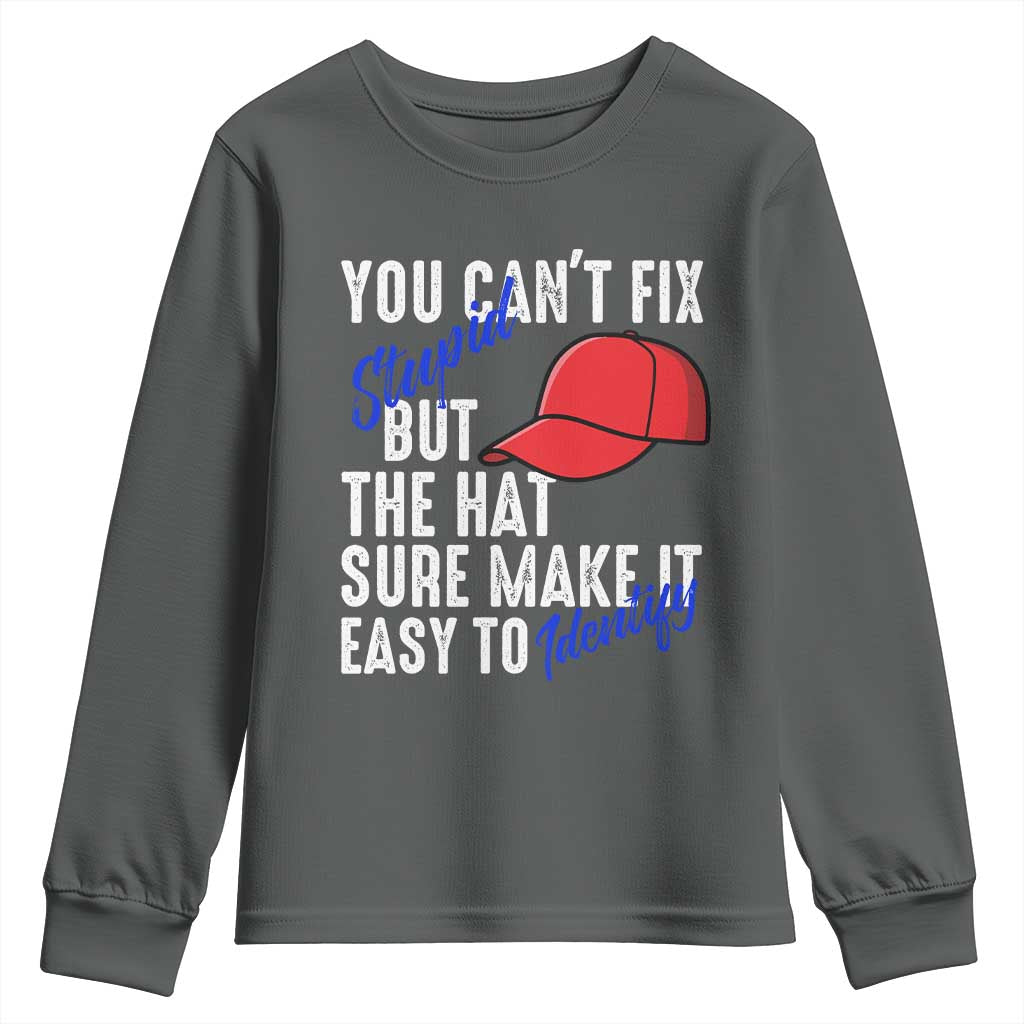 You Can't Fix Stupid But The Hats Sure Make It Easy Identify Youth Sweatshirt