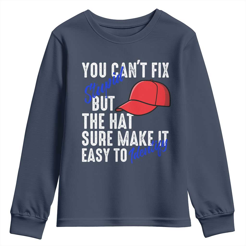 You Can't Fix Stupid But The Hats Sure Make It Easy Identify Youth Sweatshirt
