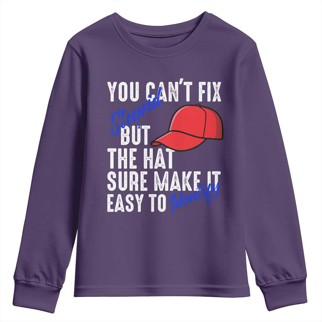 You Can't Fix Stupid But The Hats Sure Make It Easy Identify Youth Sweatshirt