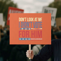 Don't Look At Me I Didn't Vote For Him Protest Sign - Wonder Print Shop